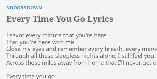 Every Time You Go Lyrics By 3 Doors Down I Savor Every