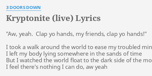 Kryptonite Live Lyrics By 3 Doors Down Aw Yeah Clap Yo