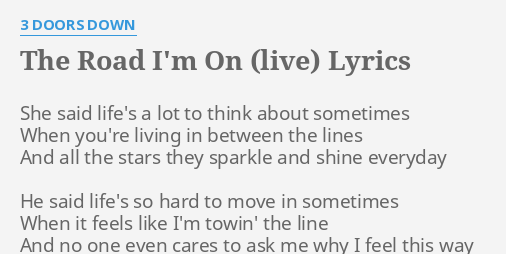 The Road I M On Live Lyrics By 3 Doors Down She Said