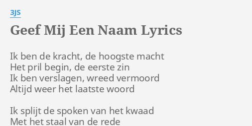 Geef Mij Een Naam Lyrics By Js Ik Ben De Kracht