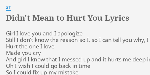 didn-t-mean-to-hurt-you-lyrics-by-3t-girl-i-love-you