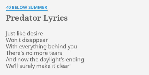 Predator Lyrics By Below Summer Just Like Desire Won T