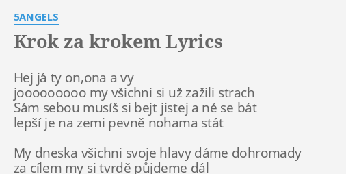 "KROK ZA KROKEM" LYRICS By 5ANGELS: Hej Já Ty On,ona...