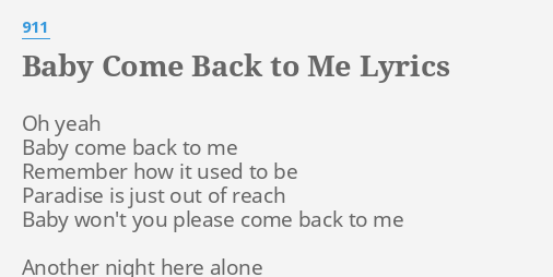 Baby Come Back To Me Lyrics By 911 Oh Yeah Baby Come