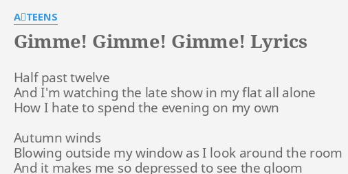 Gimme Gimme Gimme Lyrics By A Teens Half Past Twelve And