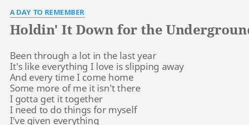 Holdin' It Down For The Underground" Lyrics By A Day To Remember: Been Through A Lot...