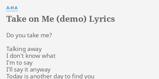 Take On Me Demo Lyrics By A Ha Do You Take Me