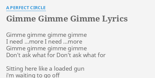 Gimme Gimme Gimme Lyrics By A Perfect Circle Gimme Gimme Gimme Gimme