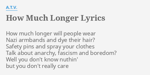 how-much-longer-lyrics-by-a-t-v-how-much-longer-will