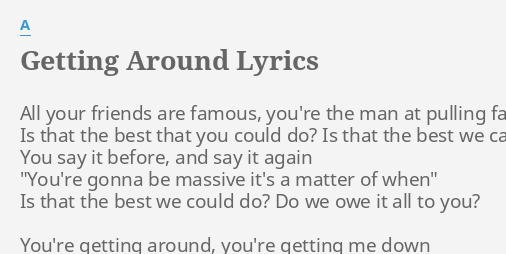 Getting Around Lyrics By A All Your Friends Are