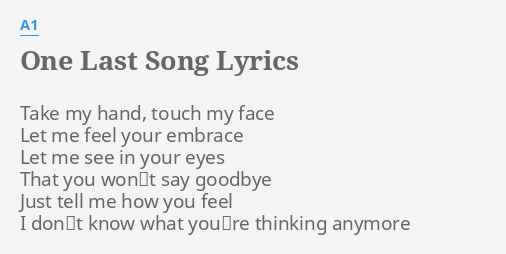 One Last Song Lyrics By A1 Take My Hand Touch