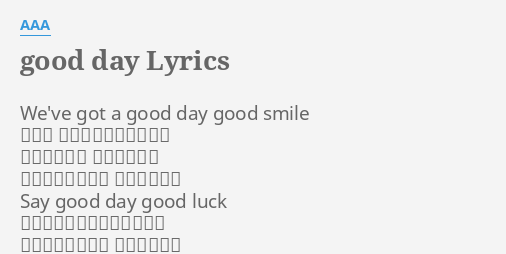 Good Day Lyrics By a We Ve Got A Good