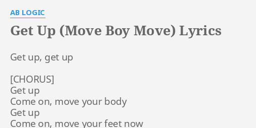 Get Up Move Boy Move Lyrics By Ab Logic Get Up Get Up
