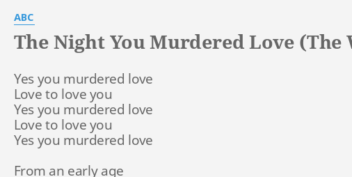 The Night You Murdered Love The Whole Story Lyrics By Abc Yes You Murdered Love