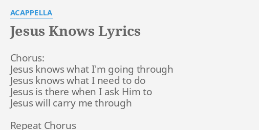 Jesus Knows Lyrics By Acappella Chorus Jesus Knows What Your browser does not support the audio element. jesus knows lyrics by acappella