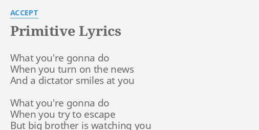 Primitive Lyrics By Accept What You Re Gonna Do