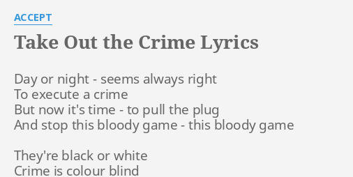 Take Out The Crime Lyrics By Accept Day Or Night