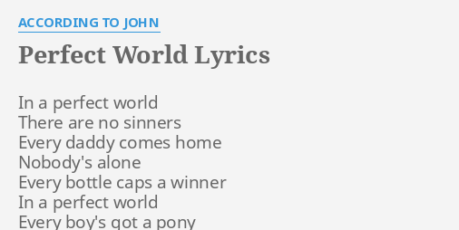 Perfect World Lyrics By According To John In A Perfect World