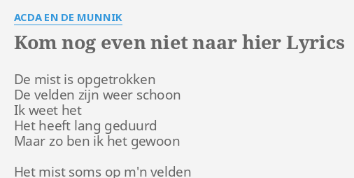 "KOM NOG EVEN NIET NAAR HIER" LYRICS By ACDA EN DE MUNNIK: De Mist Is ...