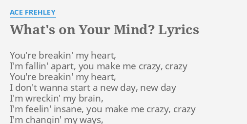 What S On Your Mind Lyrics By Ace Frehley You Re Breakin My Heart