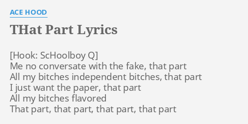 THAT PART" LYRICS by ACE HOOD: Me no conversate with...