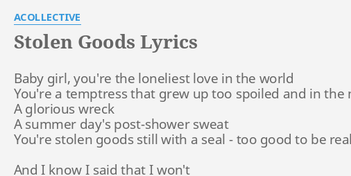 Stolen Goods Lyrics By Acollective Baby Girl You Re The