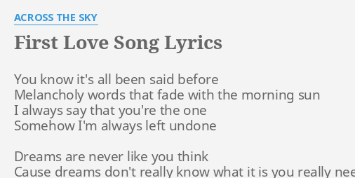 First Love Song Lyrics By Across The Sky You Know It S All