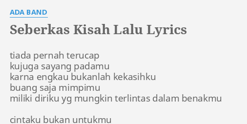 "SEBERKAS KISAH LALU" LYRICS by ADA BAND: tiada pernah terucap kujuga...