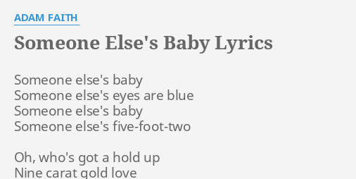 "SOMEONE ELSE'S BABY" LYRICS by ADAM FAITH: Someone else's baby Someone...