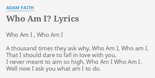 Who Am I Lyrics By Adam Faith Who Am I