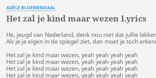 Het Zal Je Kind Maar Wezen Lyrics By Ad Le Bloemendaal He Jeugd Van Nederland