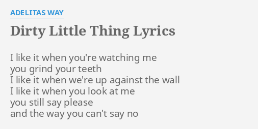 dirty-little-thing-lyrics-by-adelitas-way-i-like-it-when