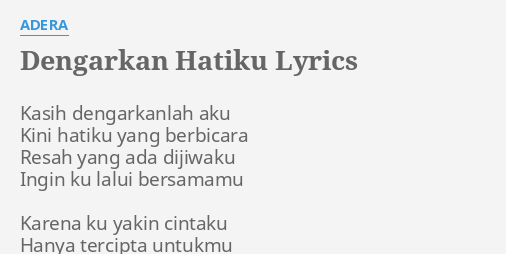 "DENGARKAN HATIKU" LYRICS by ADERA: Kasih dengarkanlah aku Kini...