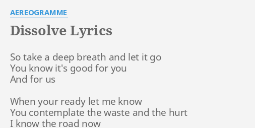 Dissolve Lyrics By Aereogramme So Take A Deep So take a deep breath and let it go. flashlyrics