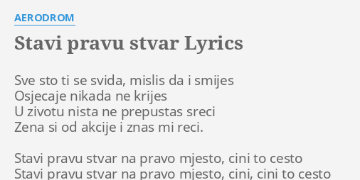 "STAVI PRAVU STVAR" LYRICS By AERODROM: Sve Sto Ti Se...