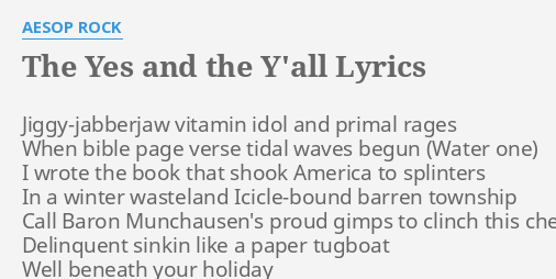 The Yes And The Y All Lyrics By Aesop Rock Jiggy Jabberjaw Vitamin Idol And