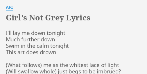 "GIRL'S NOT GREY" LYRICS by AFI: I'll lay me down...