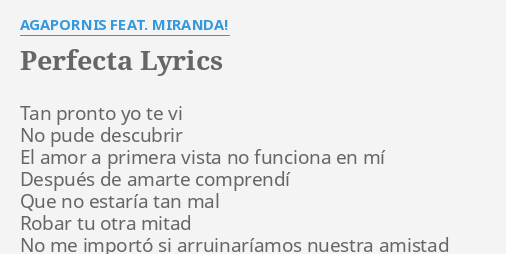 "PERFECTA" LYRICS By AGAPORNIS FEAT. MIRANDA!: Tan P***to Yo Te...