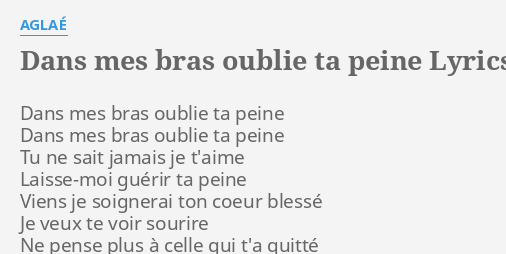 "DANS MES BRAS OUBLIE TA PEINE" LYRICS By AGLAÉ: Dans Mes Bras Oublie...