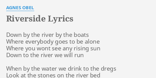 Riverside Lyrics By Agnes Obel Down By The River