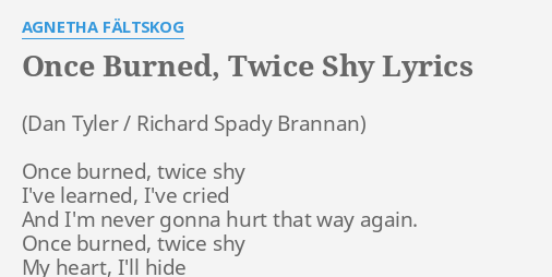 Once Burned Twice Shy Lyrics By Agnetha Faltskog Once Burned Twice Shy