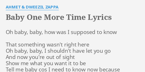 Baby One More Time Lyrics By Ahmet Dweezil Zappa Oh Baby Baby How