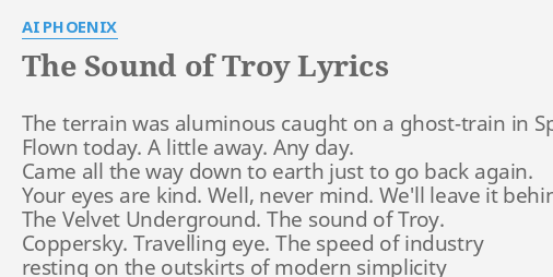 The Sound Of Troy Lyrics By Ai Phoenix The Terrain Was Aluminous