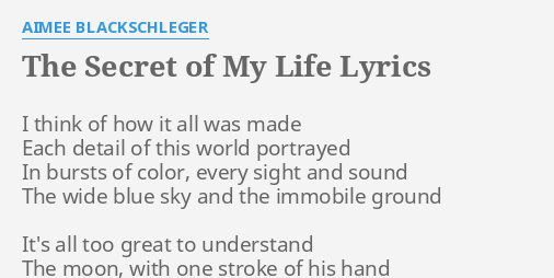 The Secret Of My Life Lyrics By Aimee Blackschleger I Think Of How