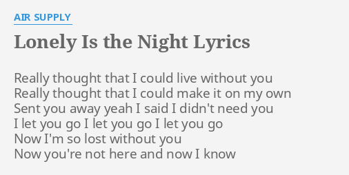 Lonely Is The Night Lyrics By Air Supply Really Thought That I