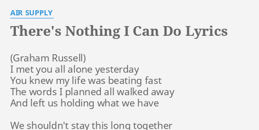 "THERE'S NOTHING I CAN DO" LYRICS By AIR SUPPLY: I Met You All...