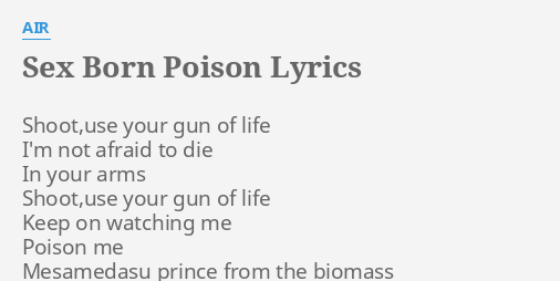 S Born Poison Lyrics By Air Shoot Use Your Gun Of