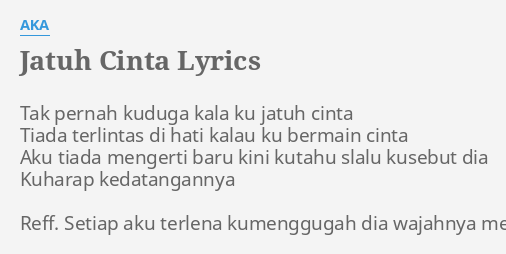 Jatuh Cinta Lyrics By Aka Tak Pernah Kuduga Kala