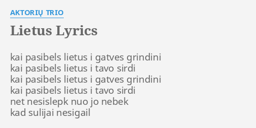 Lietus Lyrics By Aktorių Trio Kai Pasibels Lietus I