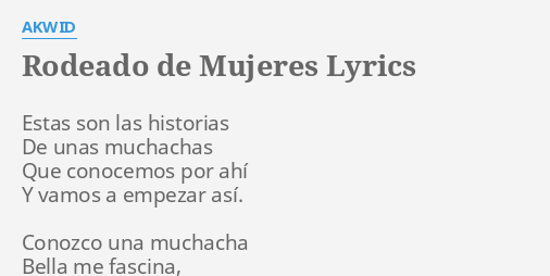 Rodeado De Mujeres Lyrics By Akwid Estas Son Las Historias 3755